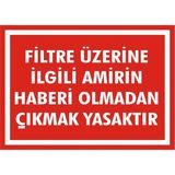 İzmir Serigrafi Filtre Üzerine İlgili Amirin Haberi Olmadan Çıkmak Yasaktır Galvaniz Uyarı Levhası 17,5 x 25 cm