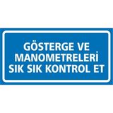 İzmir Serigrafi Gösterge ve Manometreleri Sık Sık Kontrol Et 2.6 mm PVC Uyarı Levhası 17 x 35 cm