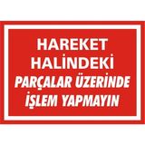İzmir Serigrafi Hareket Halindeki Parçalar Üzerinde İşlem Yapmayın Galvaniz Uyarı Levhası 35 x 50 cm
