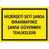 İzmir Serigrafi Hiçbir Şeyi Şansa Bırakmayınız Şansa Güvenmek Tehlikelidir 2.6 mm PVC Uyarı Levhası 17,5 x 25 cm