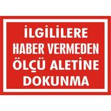 İzmir Serigrafi İlgililere Haber Vermeden Ölçü Aletine Dokunma Galvaniz Uyarı Levhası 25 x 35 cm