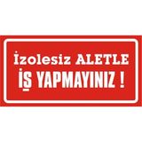 İzmir Serigrafi Izolesiz Aletle Iş Yapmayınız 2.6 mm PVC Uyarı Levhası 17 x 35 cm