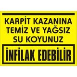 İzmir Serigrafi Karpit Kazanına Temiz ve Yağsız Su Koyunuz İnfilak Edebilir Galvaniz Uyarı Levhası 17,5 x 25 cm