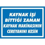 İzmir Serigrafi Kaynak İşi Bittiği Zaman Kaynak Makinasının Cereyanını Kesin 2.6 mm PVC Uyarı Levhası 25 x 35 cm