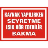 İzmir Serigrafi Kaynak Yapılırken Seyretme Işık Kör Edebilir Bakma Galvaniz Uyarı Levhası 35 x 50 cm