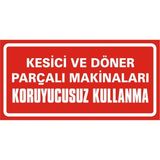 İzmir Serigrafi Kesici ve Döner Parçalı Makinaları Koruyucusuz Kullanma 2.6 mm PVC Uyarı Levhası 17 x 35 cm
