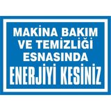 İzmir Serigrafi Makina Bakım ve Temizliği Esnasında Enerjiyi Kesiniz 2.6 mm PVC Uyarı Levhası 17,5 x 25 cm