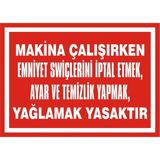 İzmir Serigrafi Makina Çalışırken Emniyet Swiçlerini İptal Etmek Ayar ve Temizlik Yapmak Yağlamak Yasaktır 2.6 mm PVC Uyarı Levhası 17,5 x 25 cm