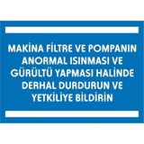 İzmir Serigrafi Makina Filtre ve Pompanın Anormal Isınması ve Gürültü Yapması Halinde Derhal Durdurun ve Yetkiliye Bildirin Galvaniz Uyarı Levhası 35 x 50 cm