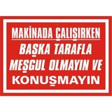 İzmir Serigrafi Makinada Çalışırken Başka Tarafla Meşgul Olmayın ve Konuşmayın 2.6 mm PVC Uyarı Levhası 35 x 50 cm