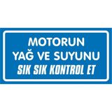 İzmir Serigrafi Motorun Yağ ve Suyunu Sık Sık Kontrol Et Galvaniz Uyarı Levhası 17 x 35 cm