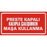 İzmir Serigrafi Preste Kapalı Kalıpla Çalışırken Maşa Kullanma 2.6 mm PVC Uyarı Levhası 17 x 35 cm