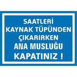 İzmir Serigrafi Saatleri Kaynak Tüpünden Çıkarırken Ana Musluğu Kapatınız 2.6 mm PVC Uyarı Levhası 35 x 50 cm