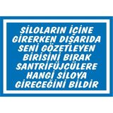 İzmir Serigrafi Siloların İçine Girerken Dışarıda Seni Gözetleyen Birisini Bırak Santrifüjcülere Hangi Siloya Gideceğini Bildir 2.6 mm PVC Uyarı Levhası 17,5 x 25 cm