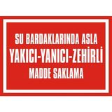 İzmir Serigrafi Su Bardaklarında Asla Yakıcı Yanıcı Zehirli Madde Saklama 2.6 mm PVC Uyarı Levhası 17,5 x 25 cm