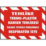 İzmir Serigrafi Tehlike TermoPlastik Kanser Tehlikesi Yalnız Yetkili Personele Respiratör İster 2.6 mm PVC Uyarı Levhası 35 x 50 cm
