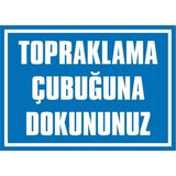 İzmir Serigrafi Topraklama Çubuğuna Dokununuz Galvaniz Uyarı Levhası 17,5 x 25 cm