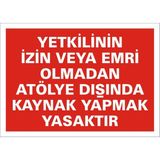 İzmir Serigrafi Yetkilinin İzin veya Emri Olmadan Atölye Dışında Kaynak Yapmak Kesinlikle Yasaktır 2.6 mm PVC Uyarı Levhası 35 x 50 cm