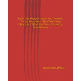 Jack the Ripper and the Thames Torso Murders: The Defining Chapter? (The Further Case for Hardiman)