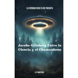 Jacobo Grinberg Entre la Ciencia y el Chamanismo: La Verdad Oculta de Pachita (JACOBO GRINBERG: Misticismo y Ciencia, Su Obra y Vida., Band 3)