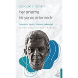Jacques Lacan - Her Anlama Bir Yanlış Anlamadır: Psikanalizin Filozofu, Felsefenin Psikanalisti
