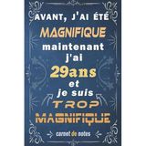j'ai 29 ans et je suis trop magnifique: Citation Positive, cadeau anniversaire 29 ans, Appréciation pour homme, f, fille, ami, amie, collègue, 29 ... Carnet de notes, Cahier, Bloc Notes