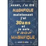 j'ai 30 ans et je suis trop magnifique: Citation Positive, cadeau anniversaire 30 ans, Appréciation pour homme, f, fille, ami, amie, collègue, 30 ... Carnet de notes, Cahier, Bloc Notes