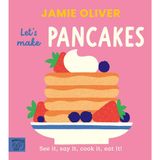 Jamie Oliver: Let's Make Pancakes: See it, say it, cook it, eat it!