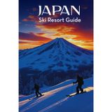 Japan Ski Resort Guide: The Ultimate Traveler’s Companion to the Best Slopes, Powder, and Culture
