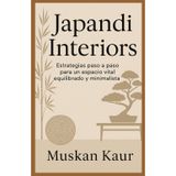 Japandi Interiors: Estrategias paso a paso para un espacio vital equilibrado y minimalista.