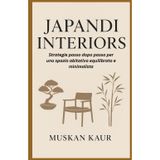 Japandi Interiors: Strategie passo dopo passo per uno spazio abitativo equilibrato e minimalista