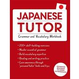 Japanese Tutor: Grammar and Vocabulary Workbook (Learn Japanese with Teach Yourself): Advanced beginner to upper intermediate course