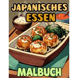 Japanisches Essen Malbuch: Färbung Seiten Von Japans Traditionellen Speisen Und Snacks, Wie Dango Ramen Sake Tofu Yakitori Senbei Takoyaki Usw. | ... | Kinder Erwachsene Jugendliche Senioren
