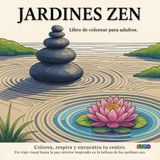 JARDINES ZEN: Libro para Colorear para Adultos. Relájate, desconecta y encuentra tu equilibrio interior. (Colorear para Relajarse – Libros Antiestrés ... Diseños Hermosos y Tranquilizantes, Band 3)