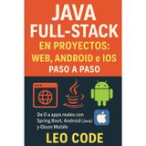 Java Full-Stack en Proyectos: Web, Android e iOS paso a paso: De 0 a apps reales con Spring Boot, Android (Java) y Gluon Mobile: 3