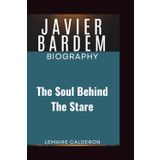 JAVIER BARDEM BIOGRAPHY: The Soul Behind the Stare