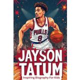 Jayson Tatum Inspiring Biography For Kids: How a Kid From St. Louis Became an NBA Superstar and Role Model
