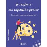 Je renforce ma capacité à penser: Concevoir, raconter, analyser, agir