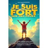 JE SUIS PLUS FORT QUE MES PEURS : Un guide ludique pour aider les enfants à surmonter l’anxiété et gagner en confiance