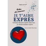 Je t’aime exprès : Certains blessent exprès mais moi je choisis d’aimer exprès : Bilan des amoureux (pour homme): Avec un suivi d'un mois