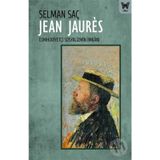 Jean Jaures : Cumhuriyetçi Sosyalizmin İmkanı - Selman Saç
