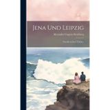 Jena und Leipzig: Novelle in zwei Theilen.