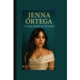 Jenna Ortega: A Star Born in Silence