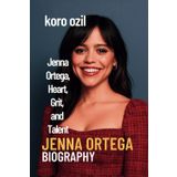 JENNA ORTEGA BIOGRAPHY: Jenna Ortega, Heart, Grit, and Talent