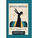 JENNA ORTEGA: The Cost, The Craft, The Claim to Her Voice—A Biography