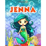 Jenna: Personalized Coloring Book For Jenna: Theme: Mermaid | Perfect Birthday Gift For Jenna | Ages: 4-8 (Mermaid Coloring Book Present for Birthday, ... Halloween, Thanksgiving and All Occasions)
