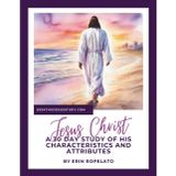 Jesus Christ: A 30-Day Study of His Character and Attributes: Draw closer to the Savior, one small and simple step at a time.