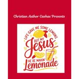 Jesus turned My lemons into Lemonade