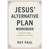 Jesus's Alternative Plan Workbook: Living The Gospel As Resistance And Hope