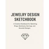 Jewelry Design Sketchbook: Create, Sketch, and Plan Your Own Jewelry Designs